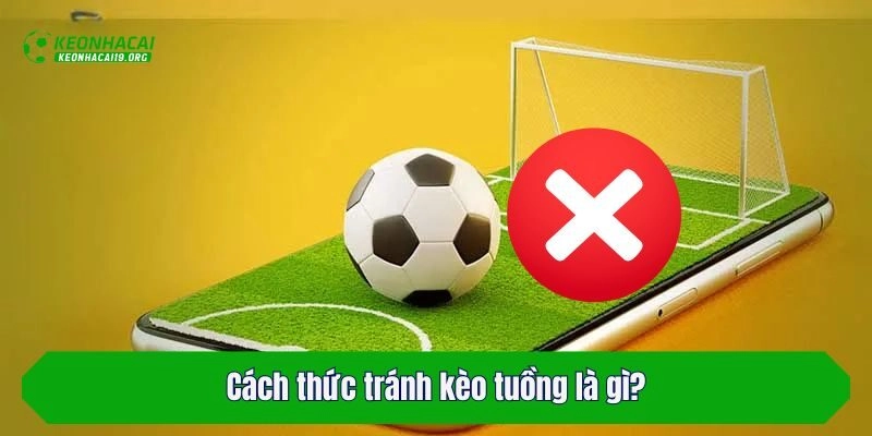 Cách thức tránh kèo tuồng là gì?