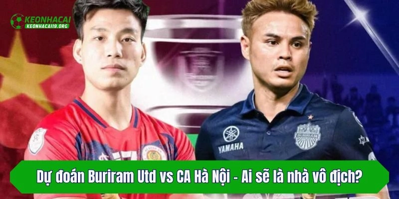 Dự đoán Buriram Utd vs CA Hà Nội - Ai sẽ là nhà vô địch?