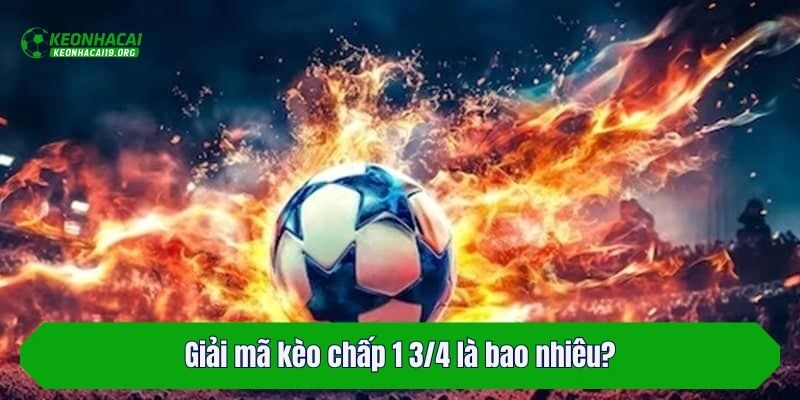 Giải mã kèo chấp 1 3/4 là bao nhiêu?