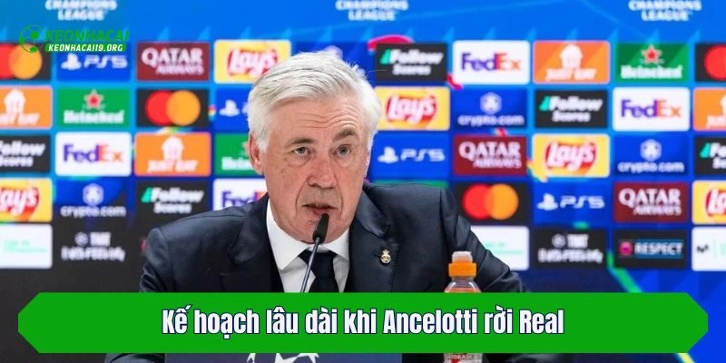 Kế hoạch lâu dài khi Ancelotti rời Real