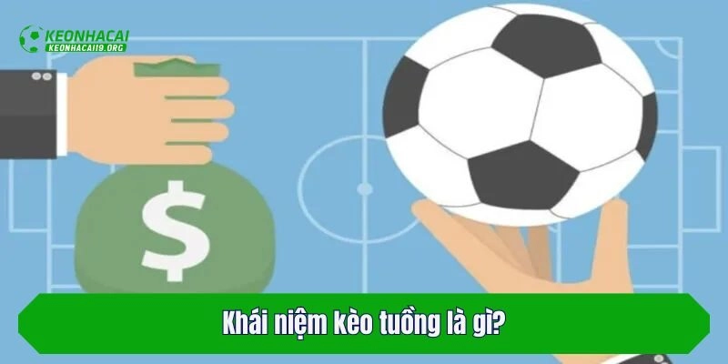 Khái niệm kèo tuồng là gì?