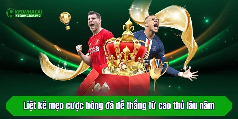 Liệt kê mẹo cược bóng đá dễ thắng từ cao thủ lâu năm