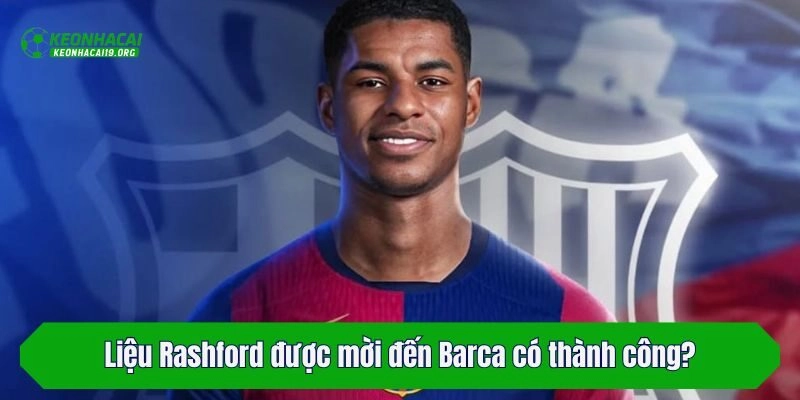 Liệu Rashford được mời đến Barca có thành công?