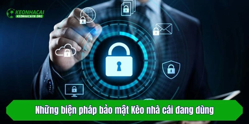 Những biện pháp bảo mật Kèo nhà cái đang dùng