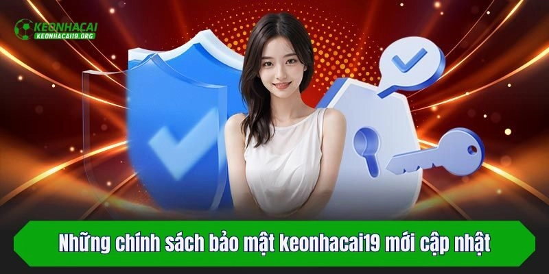 Những chính sách bảo mật keonhacai19 mới cập nhật