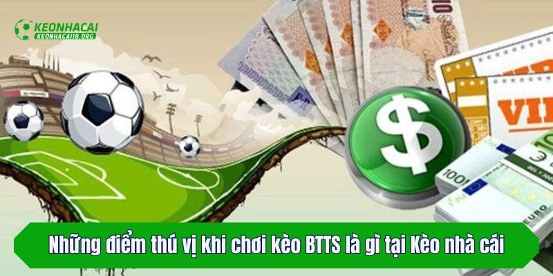 Những điểm thú vị khi chơi kèo BTTS là gì tại Kèo nhà cái
