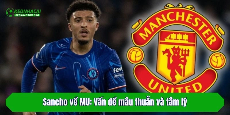Sancho về MU: Vấn đề mâu thuẫn và tâm lý