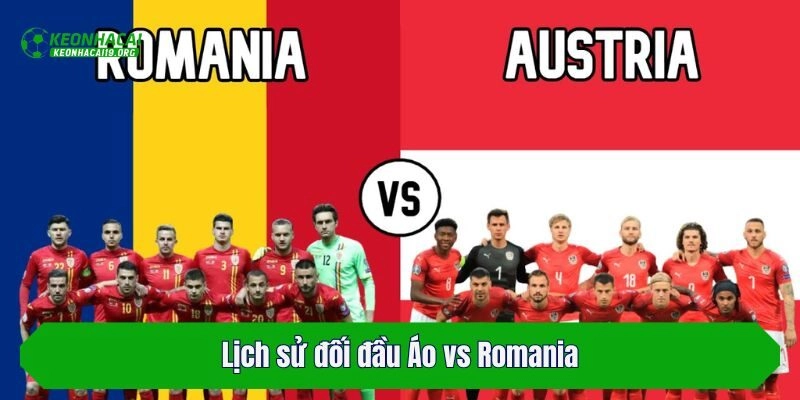 Lịch sử đối đầu Áo vs Romania