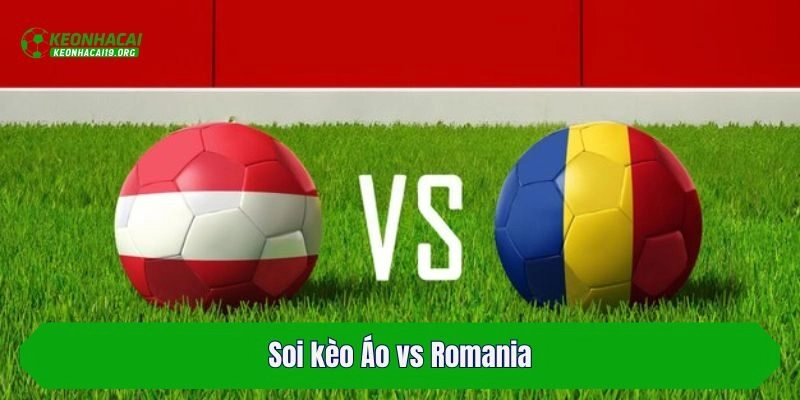 Soi kèo Áo vs Romania