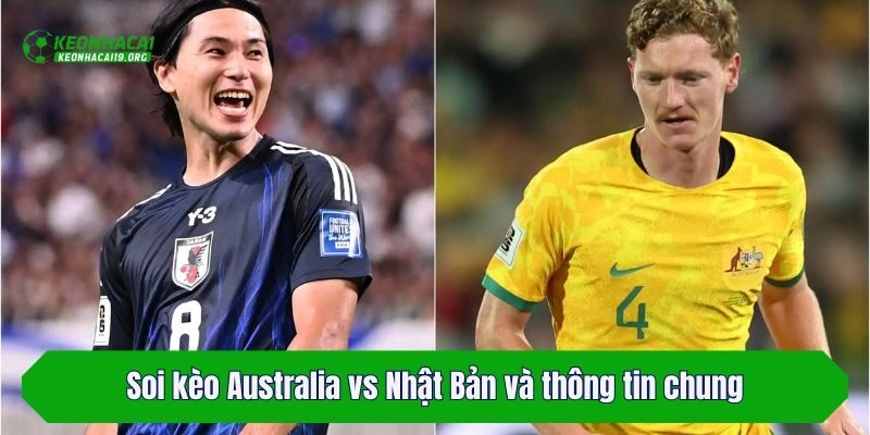 Soi kèo Australia vs Nhật Bản và thông tin chung