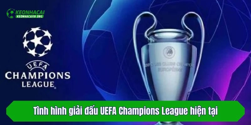 Tình hình giải đấu UEFA Champions League hiện tại