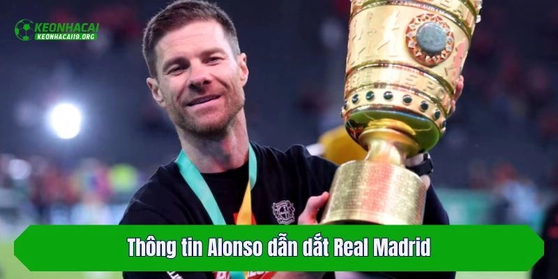 Thông tin Alonso dẫn dắt Real Madrid
