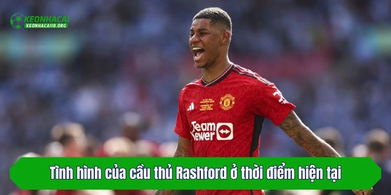 Tình hình của cầu thủ Rashford ở thời điểm hiện tại