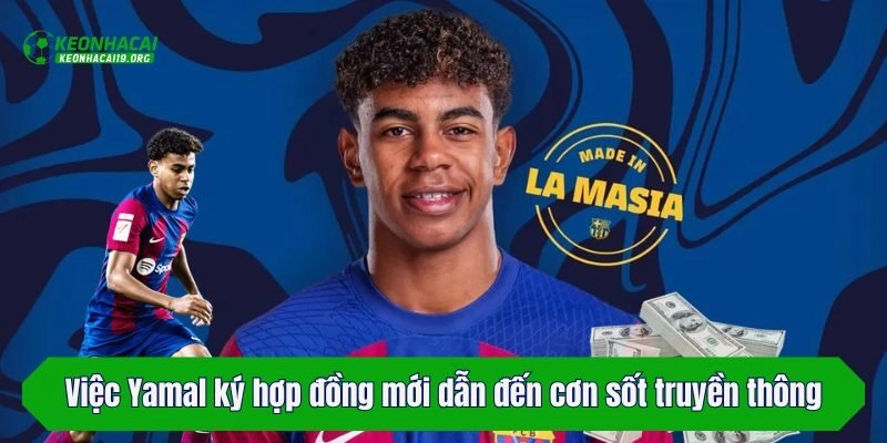 Việc Yamal ký hợp đồng mới dẫn đến cơn sốt truyền thông